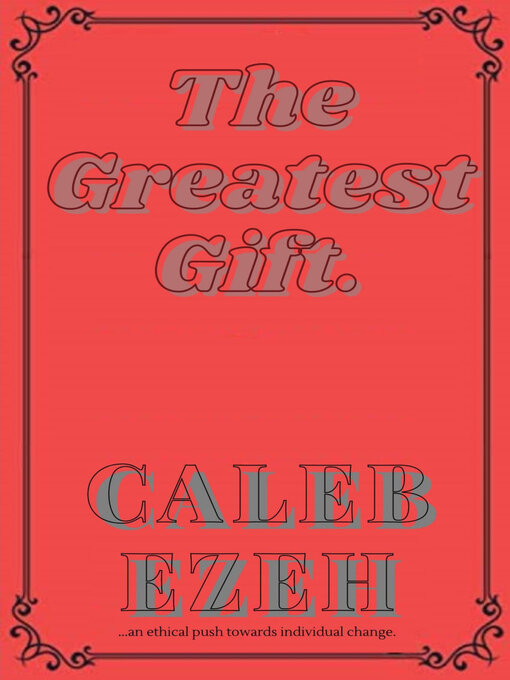 Title details for THE GREATEST GIFT by Caleb Ezeh - Available